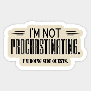 I'm Not Procrastinating I'm Doing Side Quests Sticker